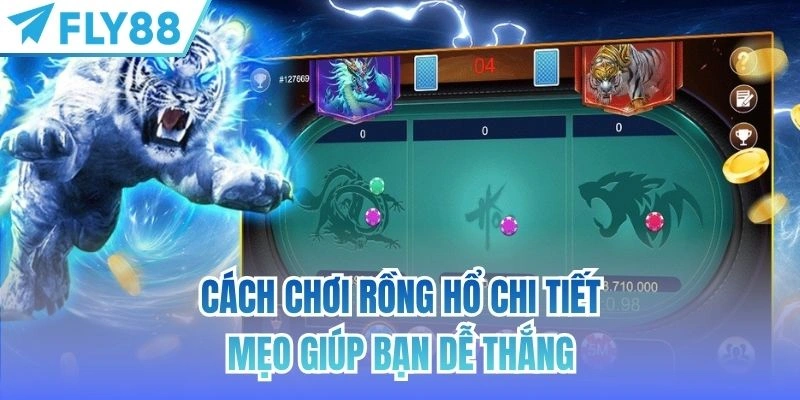 Cách Chơi Rồng Hổ Chi Tiết | Mẹo Giúp Bạn Dễ Thắng 3 cách chơi rồng hổ